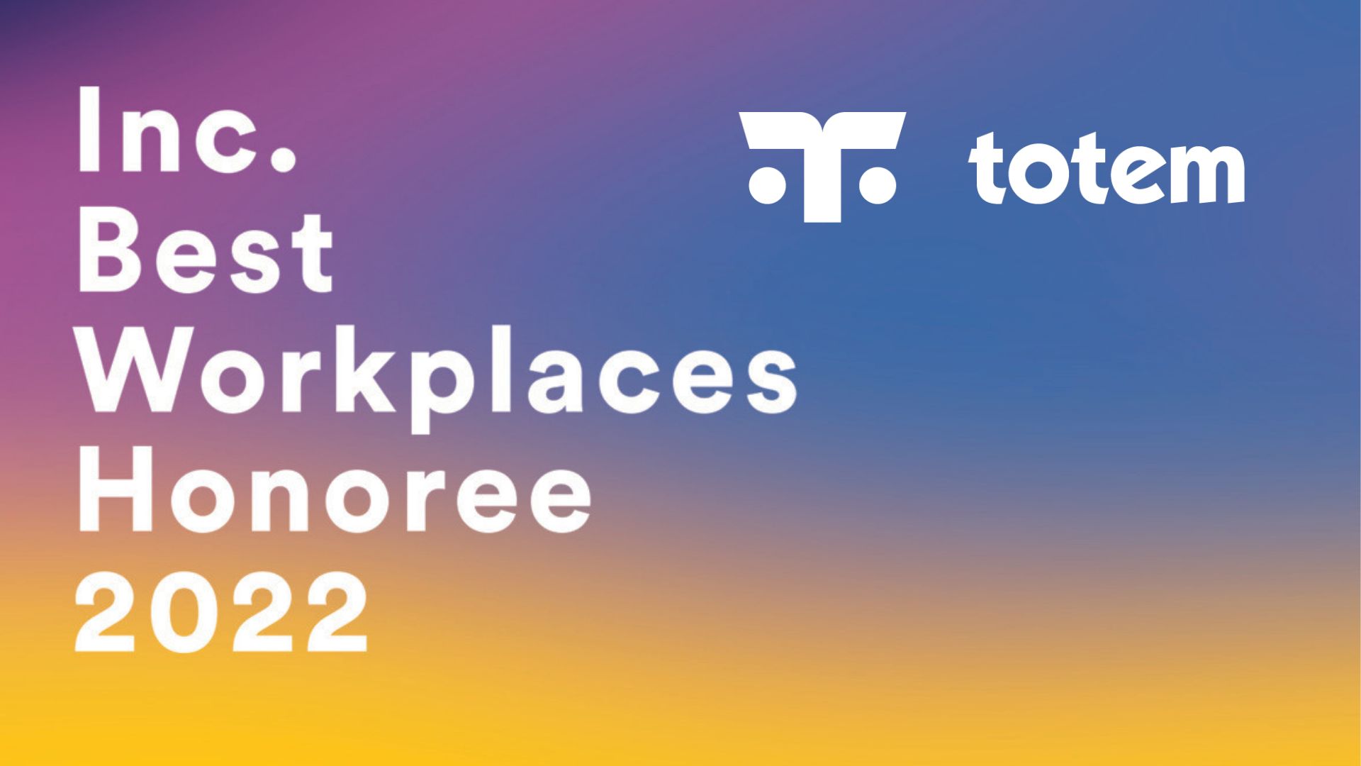Totem Awarded as an Inc. Magazine Best Workplace for Second Consecutive Year